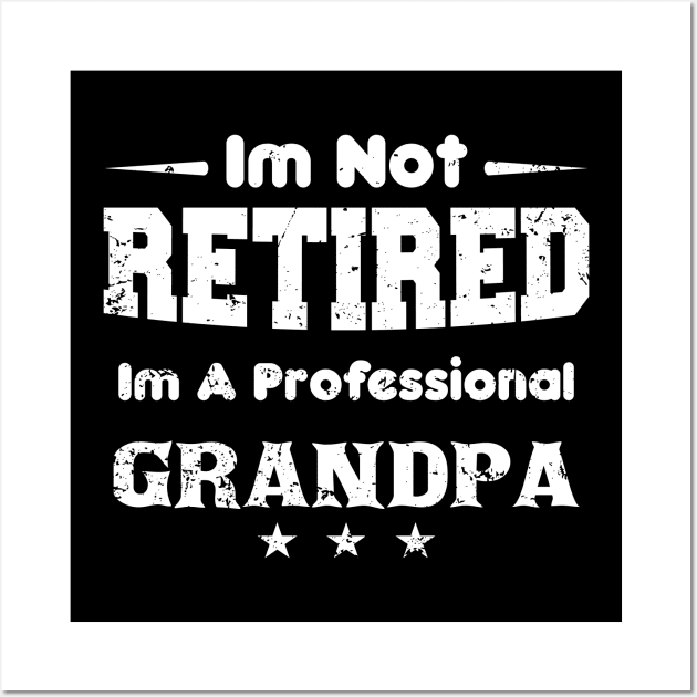 I'm Not Retired I'm A Professional grandpa,fathers day Wall Art by mezy